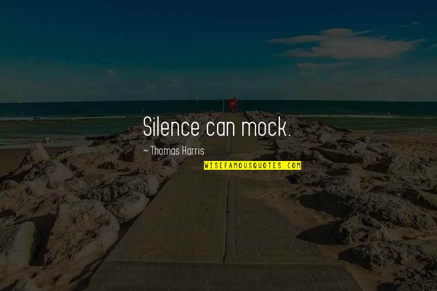 Thomas Harris Quotes By Thomas Harris: Silence can mock.