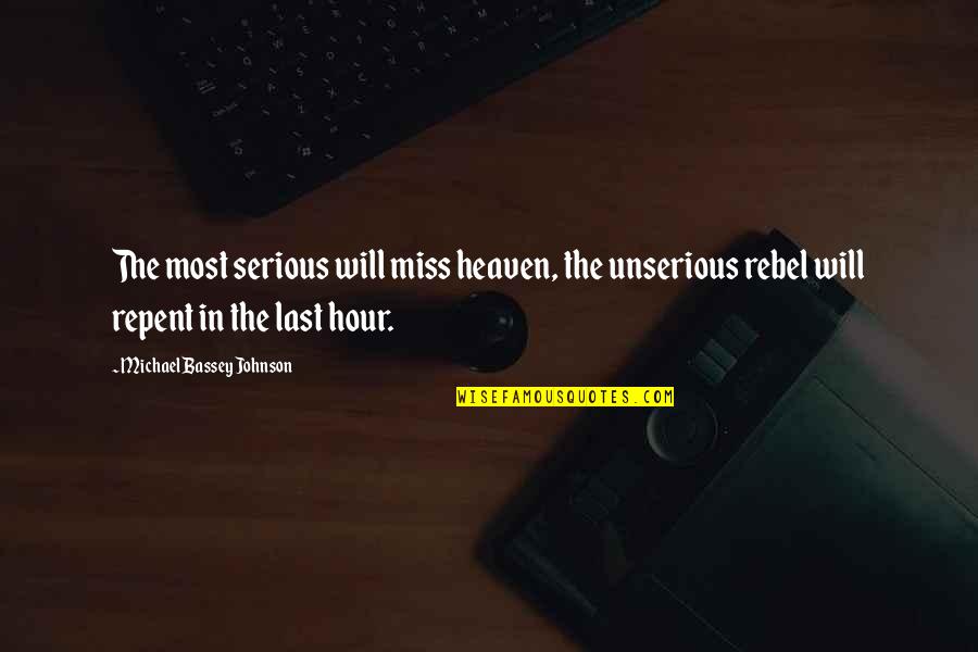 Thomas Jefferson Westward Expansion Quotes By Michael Bassey Johnson: The most serious will miss heaven, the unserious