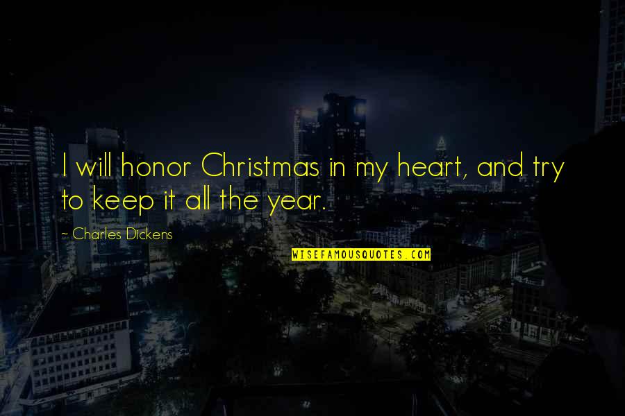 Thomas Lovell Beddoes Quotes By Charles Dickens: I will honor Christmas in my heart, and