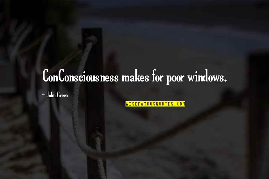 Thomas Mann Death In Venice Quotes By John Green: ConConsciousness makes for poor windows.