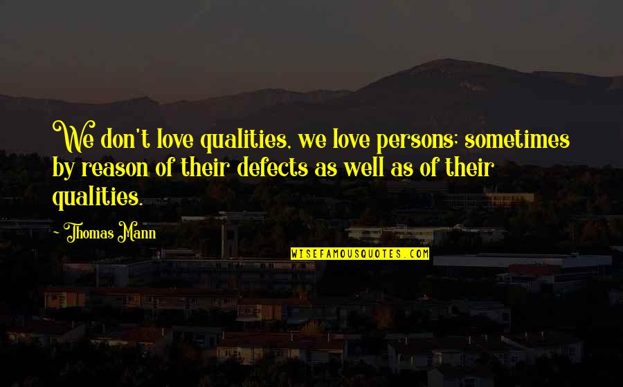 Thomas Mann Quotes By Thomas Mann: We don't love qualities, we love persons; sometimes