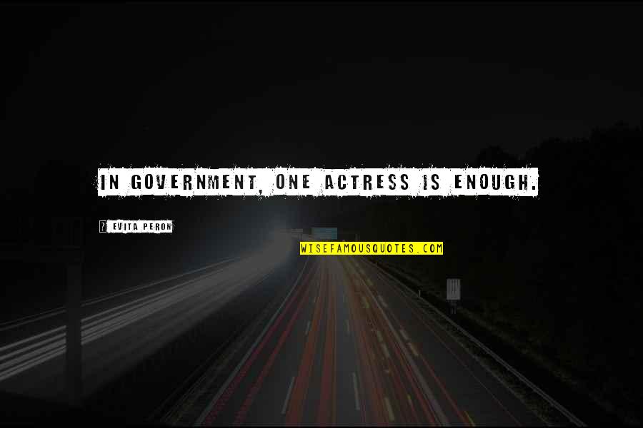 Thomas Schelling Quotes By Evita Peron: In government, one actress is enough.