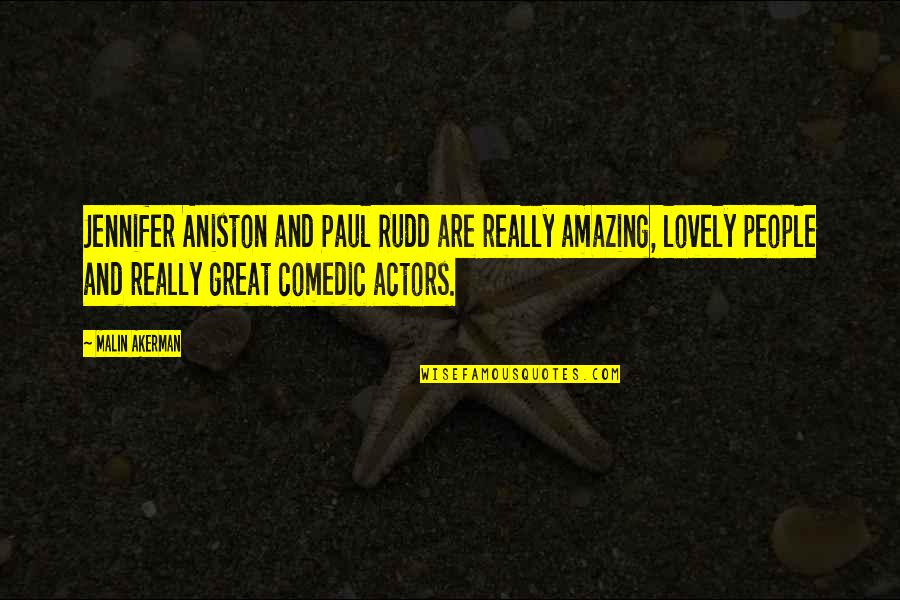 Thominet Quotes By Malin Akerman: Jennifer Aniston and Paul Rudd are really amazing,