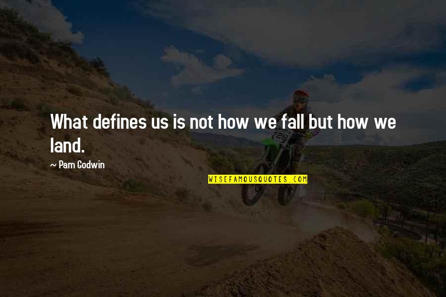 Thominet Quotes By Pam Godwin: What defines us is not how we fall