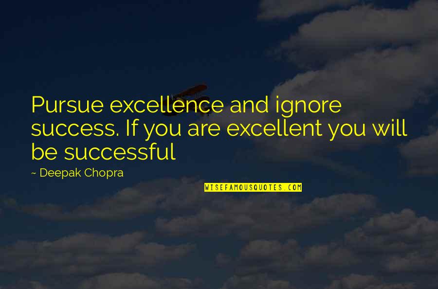 Thomism Philosophy Quotes By Deepak Chopra: Pursue excellence and ignore success. If you are