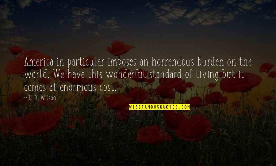 Thoralf Skolem Quotes By E. O. Wilson: America in particular imposes an horrendous burden on