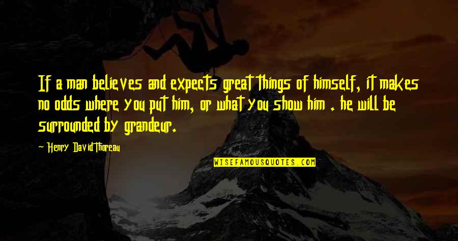 Thoreau Life Quotes By Henry David Thoreau: If a man believes and expects great things