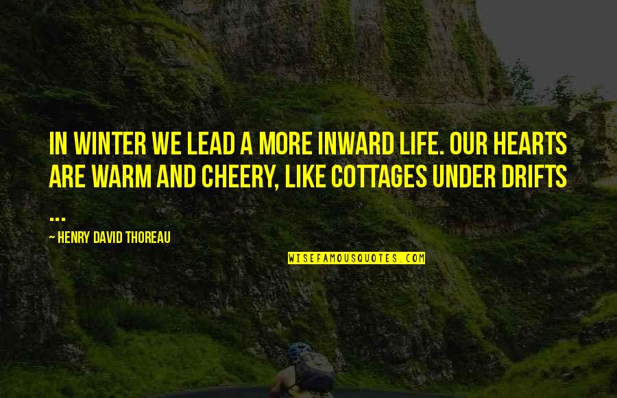 Thoreau Life Quotes By Henry David Thoreau: In winter we lead a more inward life.