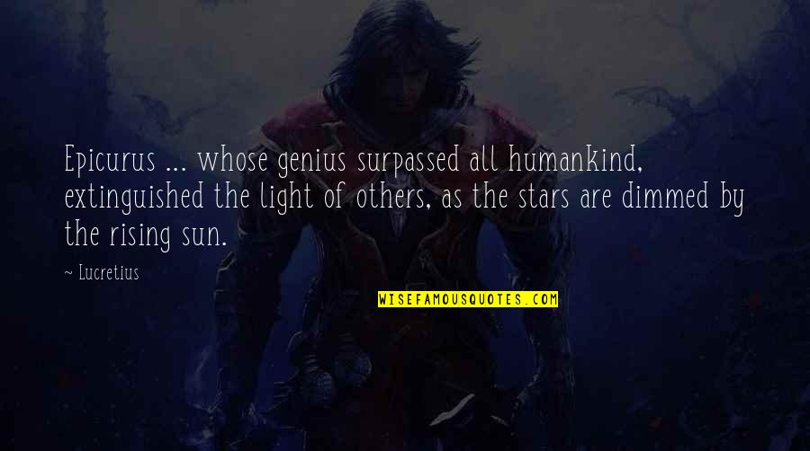 Thoreau Solitude Quotes By Lucretius: Epicurus ... whose genius surpassed all humankind, extinguished