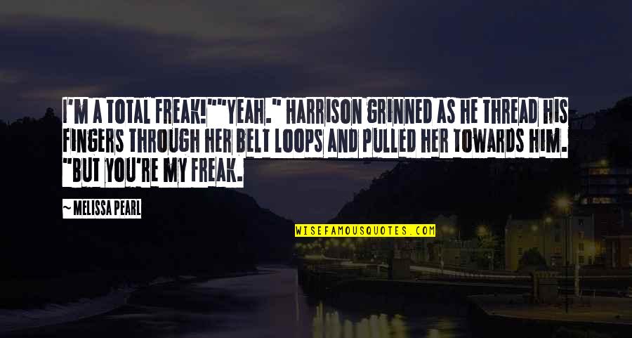 Thorfinn Pfp Quotes By Melissa Pearl: I'm a total freak!""Yeah." Harrison grinned as he