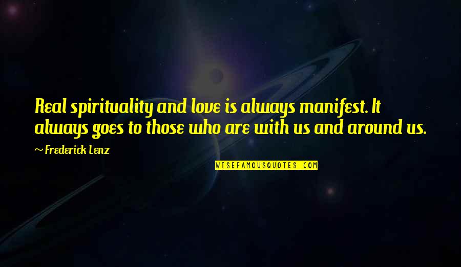 Thorfinn Rowle Quotes By Frederick Lenz: Real spirituality and love is always manifest. It