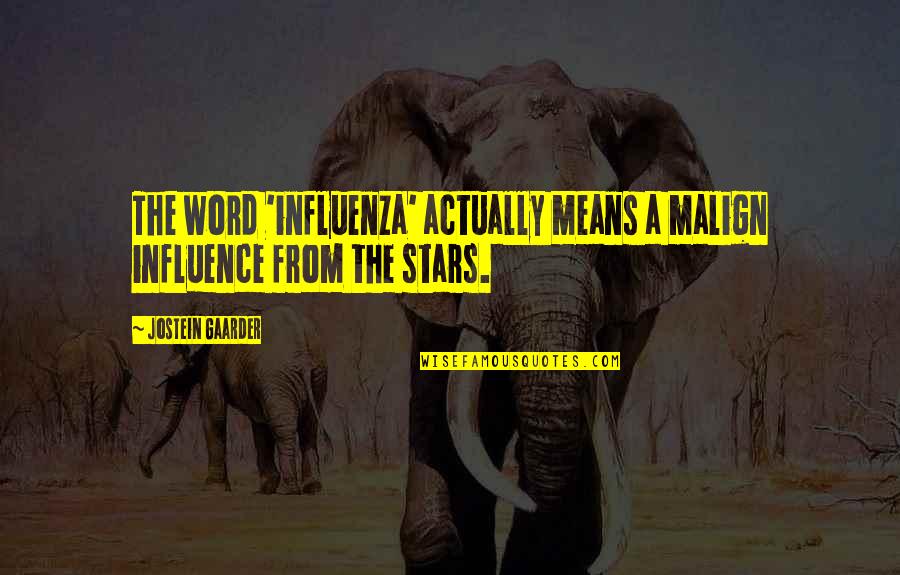 Thorfinn Rowle Quotes By Jostein Gaarder: The word 'influenza' actually means a malign influence