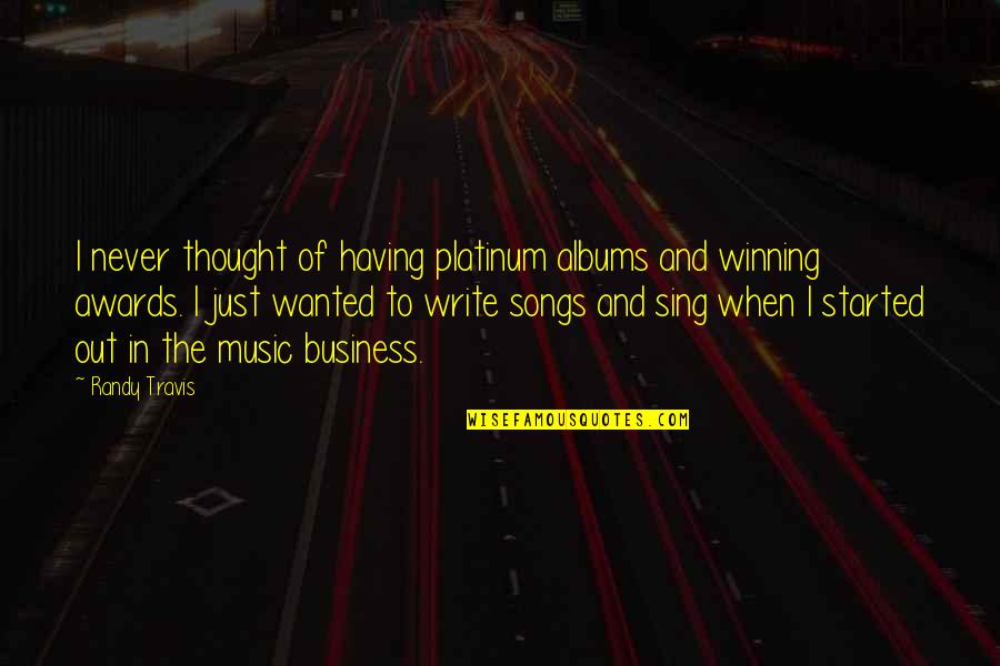 Thorfinn Rowle Quotes By Randy Travis: I never thought of having platinum albums and