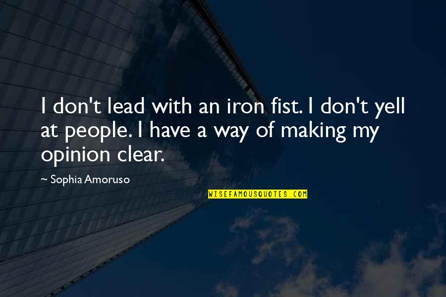 Thorndale Quotes By Sophia Amoruso: I don't lead with an iron fist. I