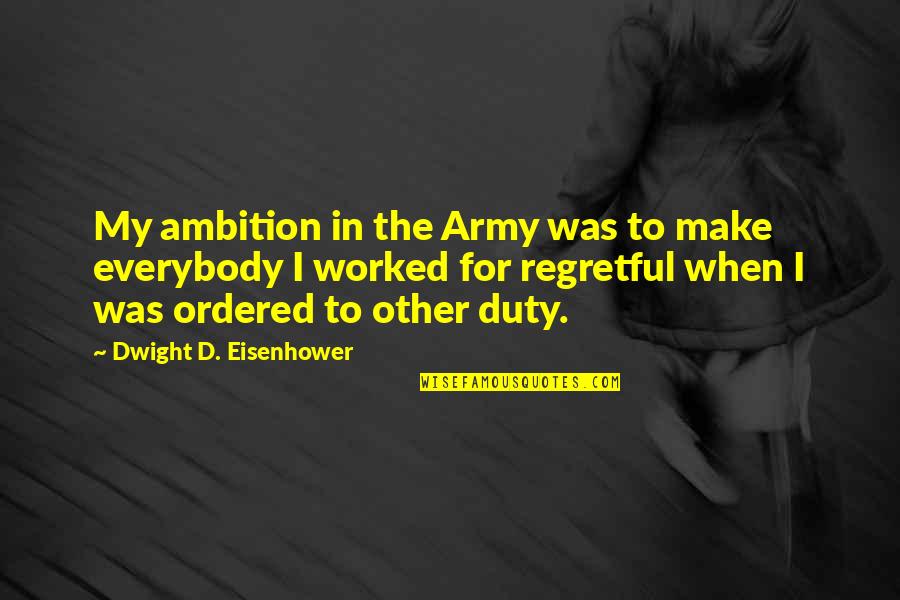 Thornsberry Fence Quotes By Dwight D. Eisenhower: My ambition in the Army was to make