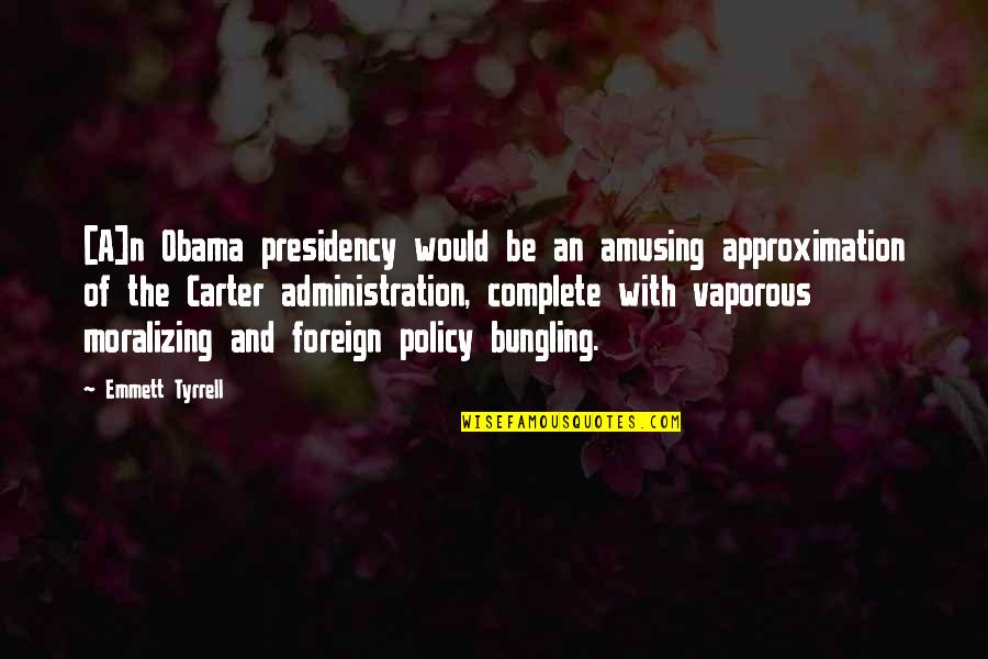 Thornsberry Fence Quotes By Emmett Tyrrell: [A]n Obama presidency would be an amusing approximation
