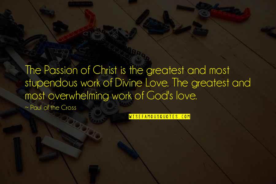 Thorold News Quotes By Paul Of The Cross: The Passion of Christ is the greatest and