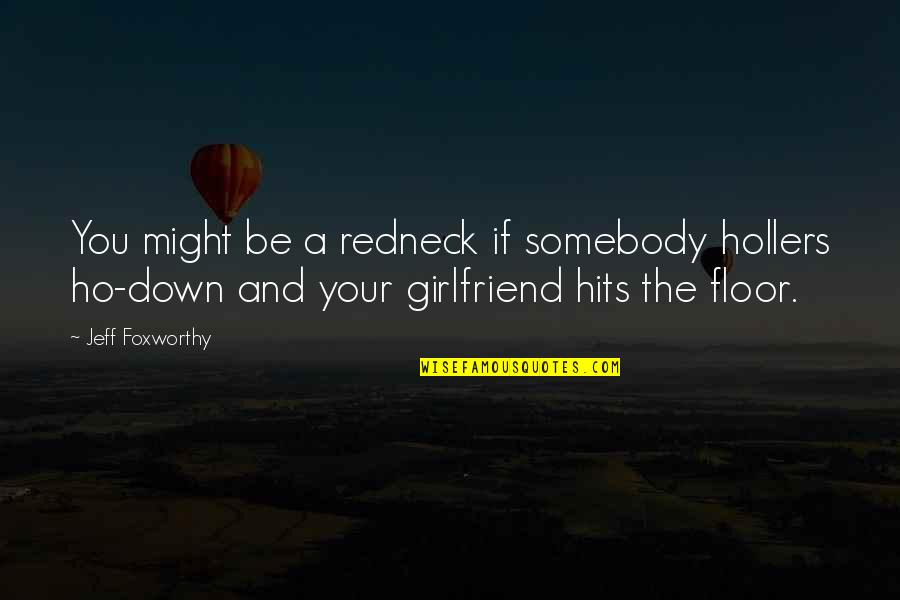 Thoroughbred Quotes By Jeff Foxworthy: You might be a redneck if somebody hollers