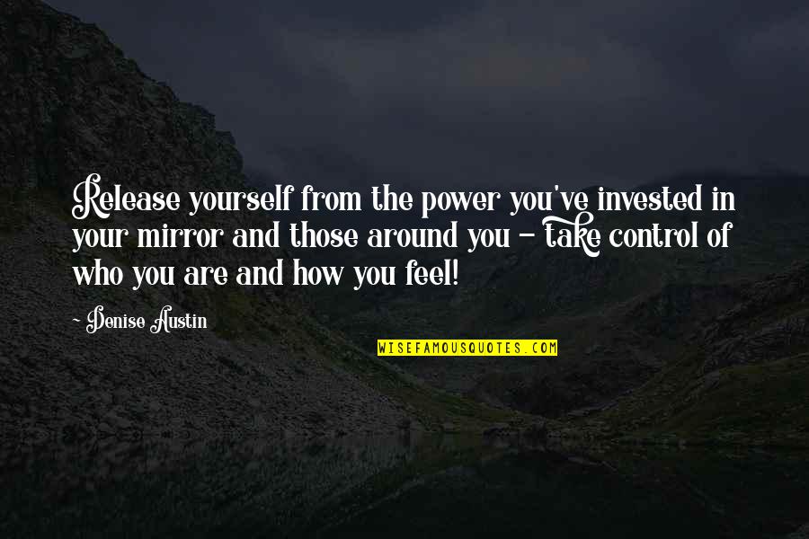 Those Around You Quotes By Denise Austin: Release yourself from the power you've invested in