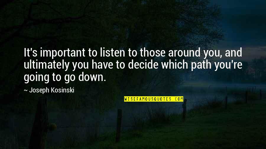 Those Around You Quotes By Joseph Kosinski: It's important to listen to those around you,