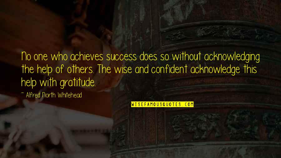 Those Who Help Others Quotes By Alfred North Whitehead: No one who achieves success does so without