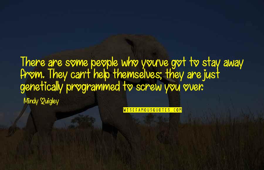 Those Who Help Themselves Quotes By Mindy Quigley: There are some people who you've got to