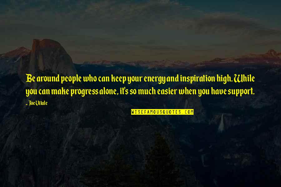 Those Who Support You Quotes By Joe Vitale: Be around people who can keep your energy