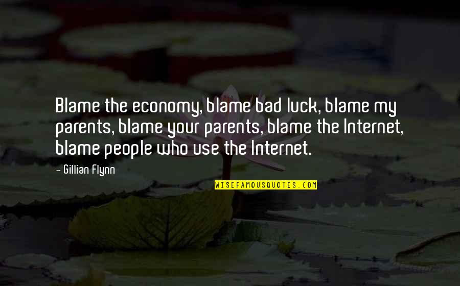 Those Who Use You Quotes By Gillian Flynn: Blame the economy, blame bad luck, blame my