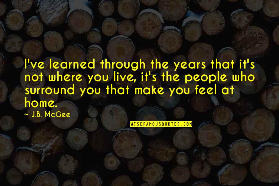 Those You Surround Quotes By J.B. McGee: I've learned through the years that it's not