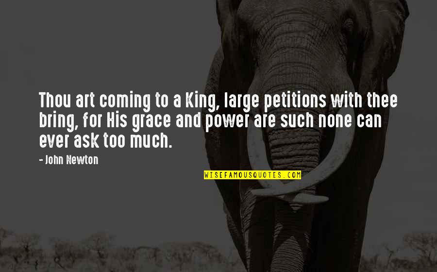 Thou Art Quotes By John Newton: Thou art coming to a King, large petitions