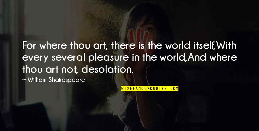 Thou Art Quotes By William Shakespeare: For where thou art, there is the world