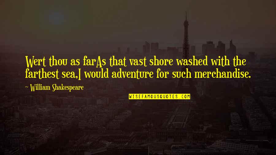 Thou Shakespeare Quotes By William Shakespeare: Wert thou as farAs that vast shore washed