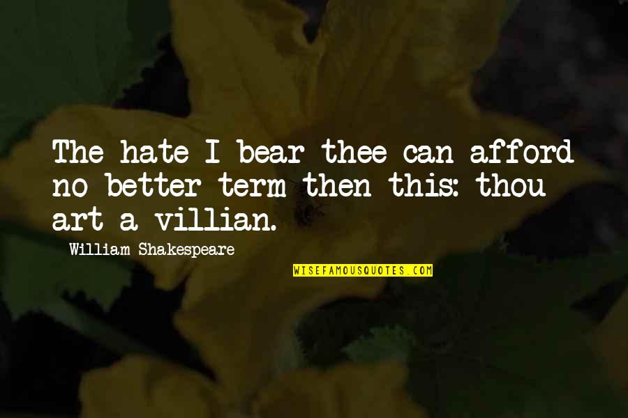 Thou Shakespeare Quotes By William Shakespeare: The hate I bear thee can afford no