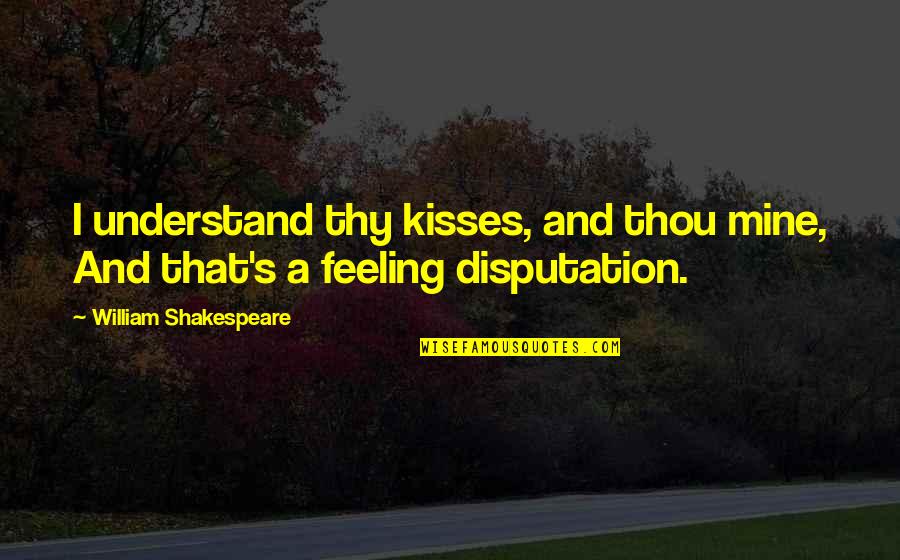 Thou Shakespeare Quotes By William Shakespeare: I understand thy kisses, and thou mine, And