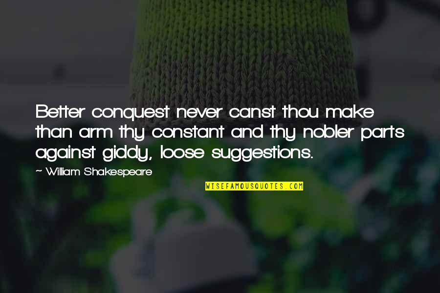 Thou Shakespeare Quotes By William Shakespeare: Better conquest never canst thou make than arm