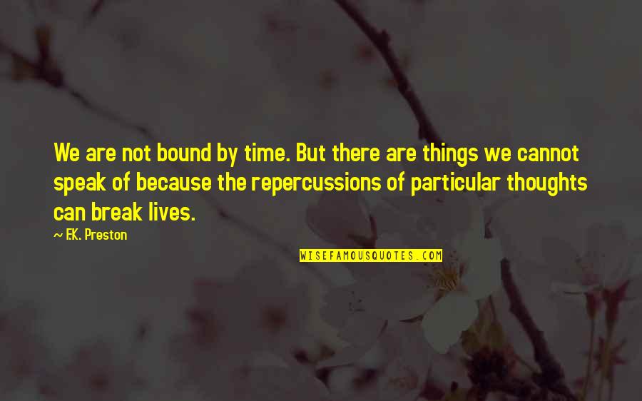 Thought Are Things Quotes By F.K. Preston: We are not bound by time. But there