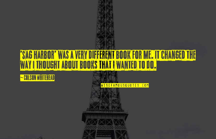 Thought It Was Me Quotes By Colson Whitehead: 'Sag Harbor' was a very different book for