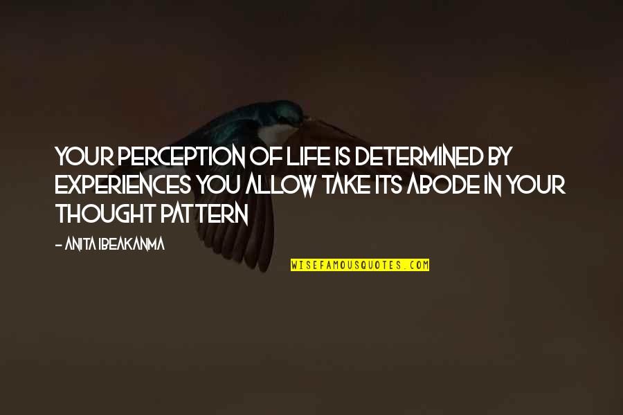 Thought Of You Quotes By Anita Ibeakanma: Your perception of life is determined by experiences