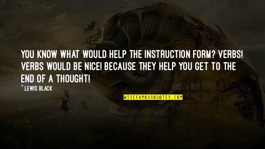 Thought Of You Quotes By Lewis Black: You know what would help the instruction form?