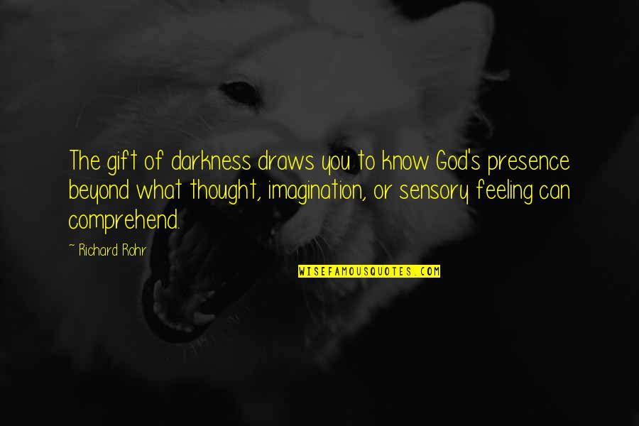 Thought Of You Quotes By Richard Rohr: The gift of darkness draws you to know