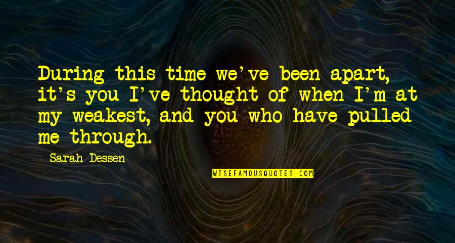 Thought Of You Quotes By Sarah Dessen: During this time we've been apart, it's you