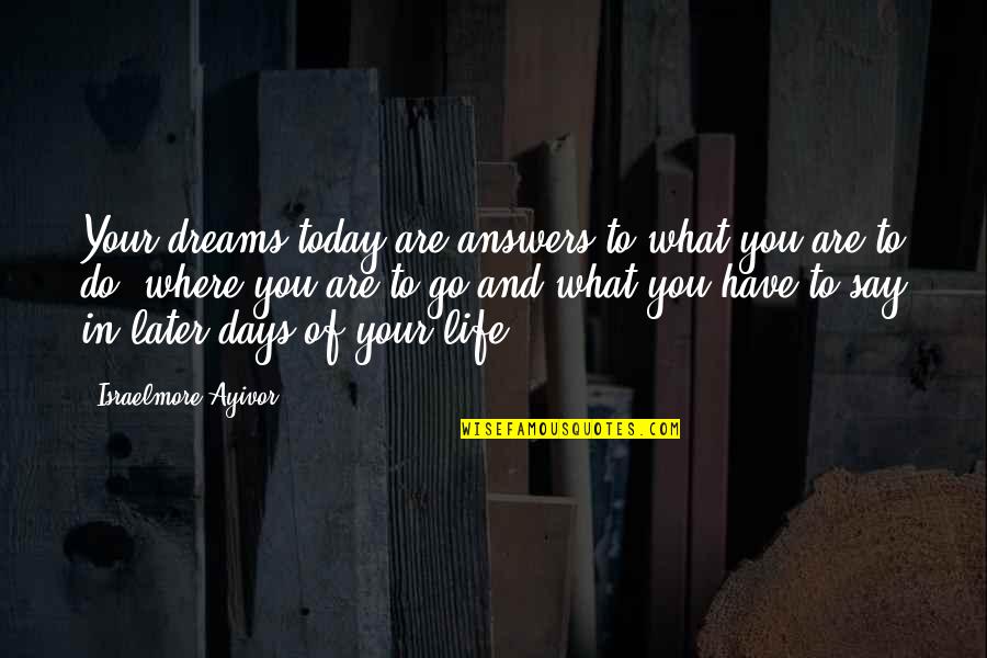 Thought Of You Today Quotes By Israelmore Ayivor: Your dreams today are answers to what you