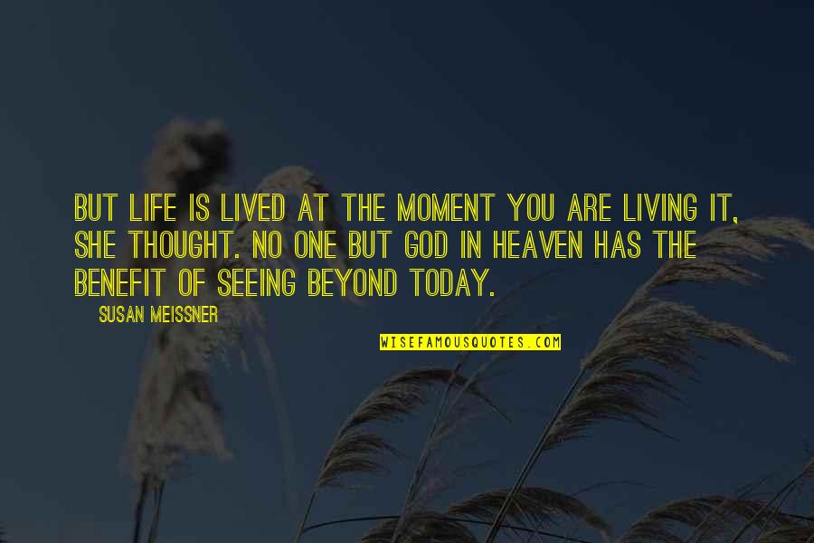 Thought Of You Today Quotes By Susan Meissner: But life is lived at the moment you