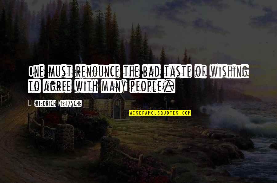 Thought Pattern Quotes By Friedrich Nietzsche: One must renounce the bad taste of wishing