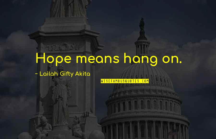 Thoughts About Pain Quotes By Lailah Gifty Akita: Hope means hang on.