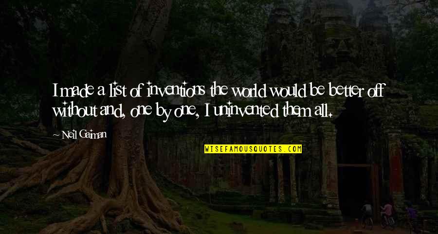 Thoughts About Pain Quotes By Neil Gaiman: I made a list of inventions the world