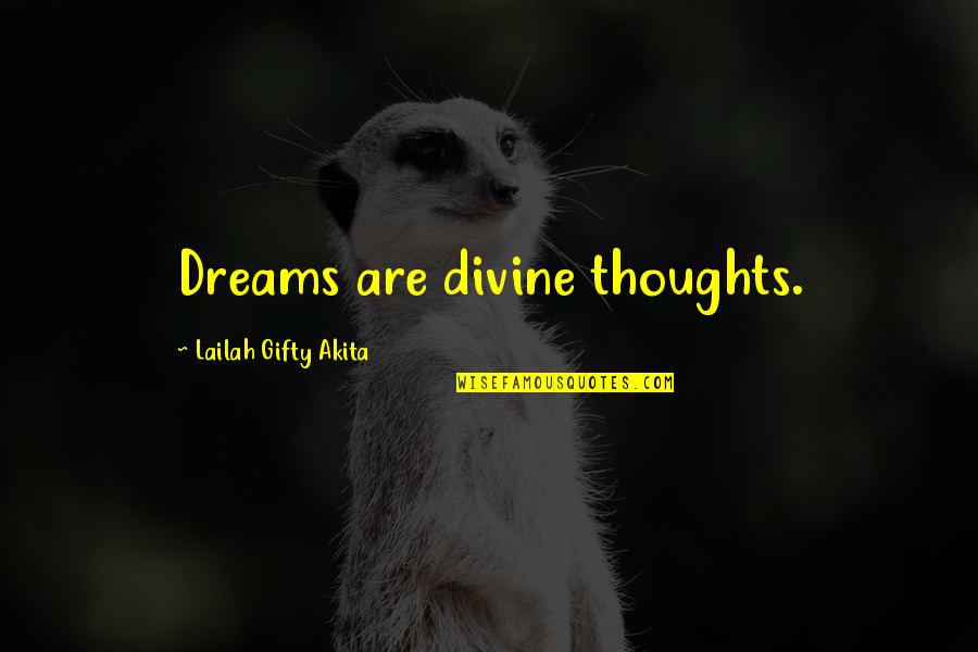 Thoughts And Dreams Quotes By Lailah Gifty Akita: Dreams are divine thoughts.