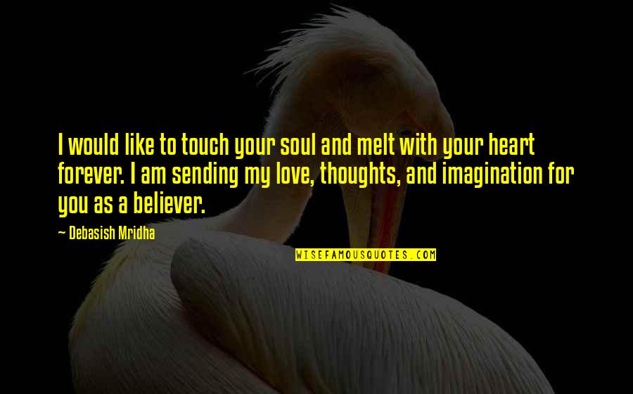 Thoughts As Quotes By Debasish Mridha: I would like to touch your soul and