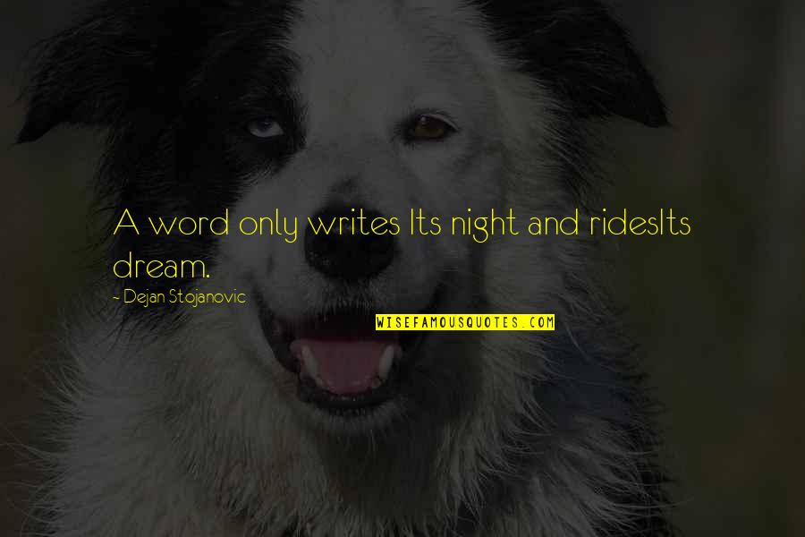 Thoughts At Night Quotes By Dejan Stojanovic: A word only writes Its night and ridesIts