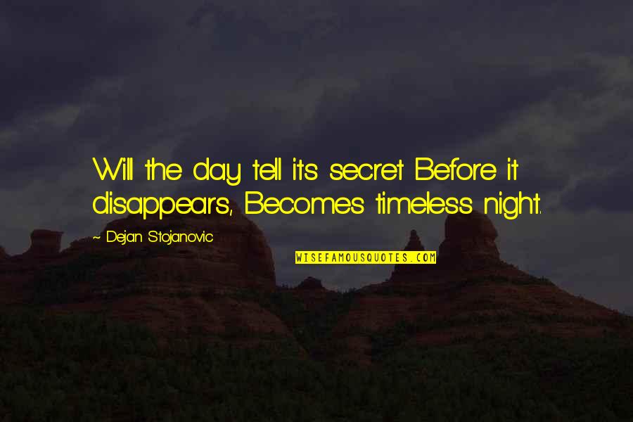 Thoughts At Night Quotes By Dejan Stojanovic: Will the day tell its secret Before it